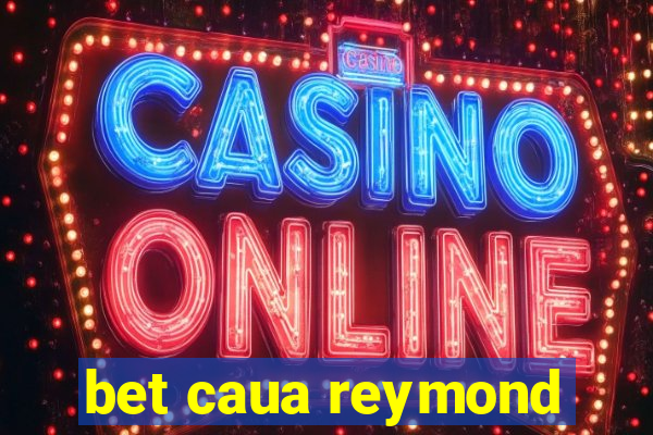 bet caua reymond